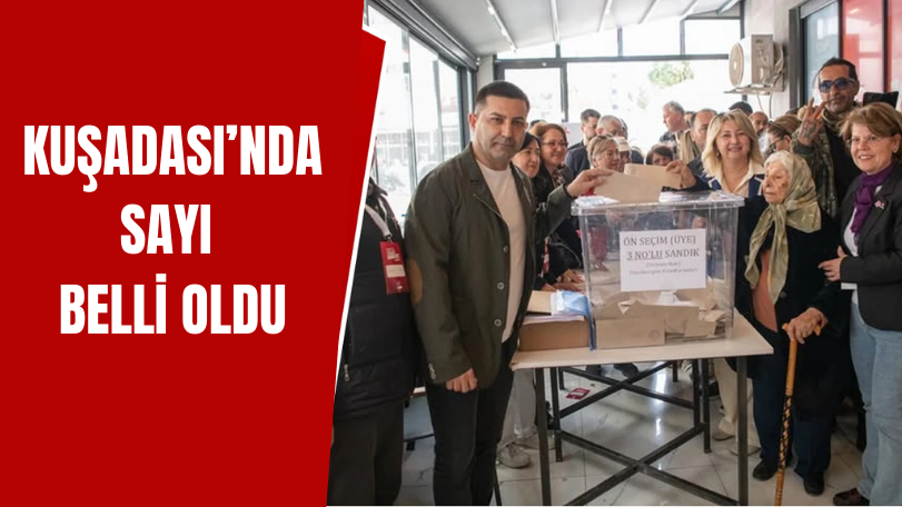 Kuşadası'nda ön seçimde kaç kişi oy kullandığı açıklandı