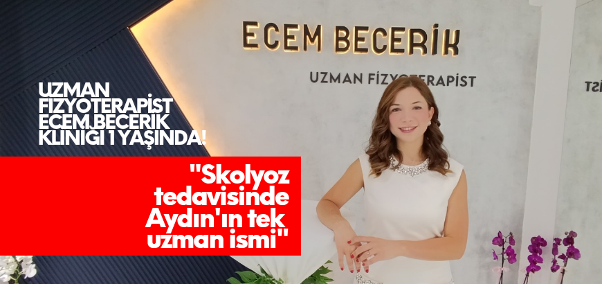 EFELER'DE SAĞLIKLI YAŞAMIN DEĞİŞMEZ ADRESİ: UZMAN FİZYOTERAPİST ECEM BECERİK KLİNİĞİ 1 YAŞINDA!