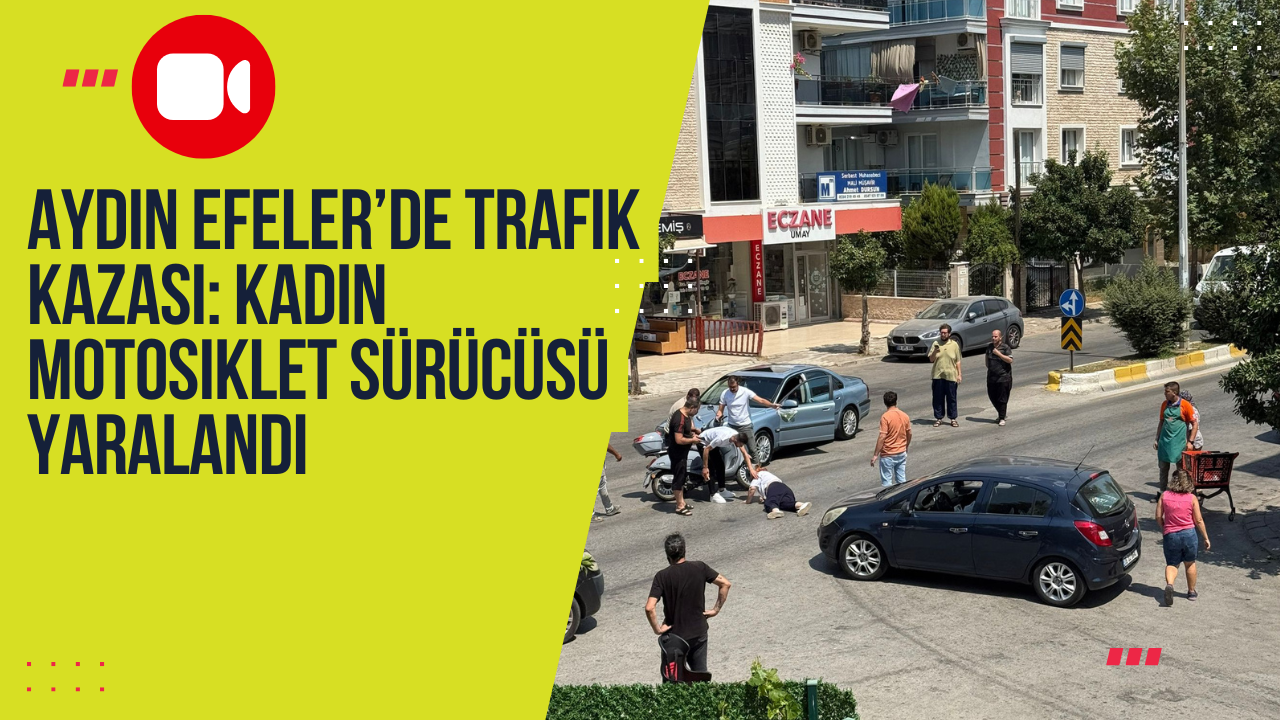 Aydın Efeler’de Trafik Kazası: Kadın Motosiklet Sürücüsü Yaralandı