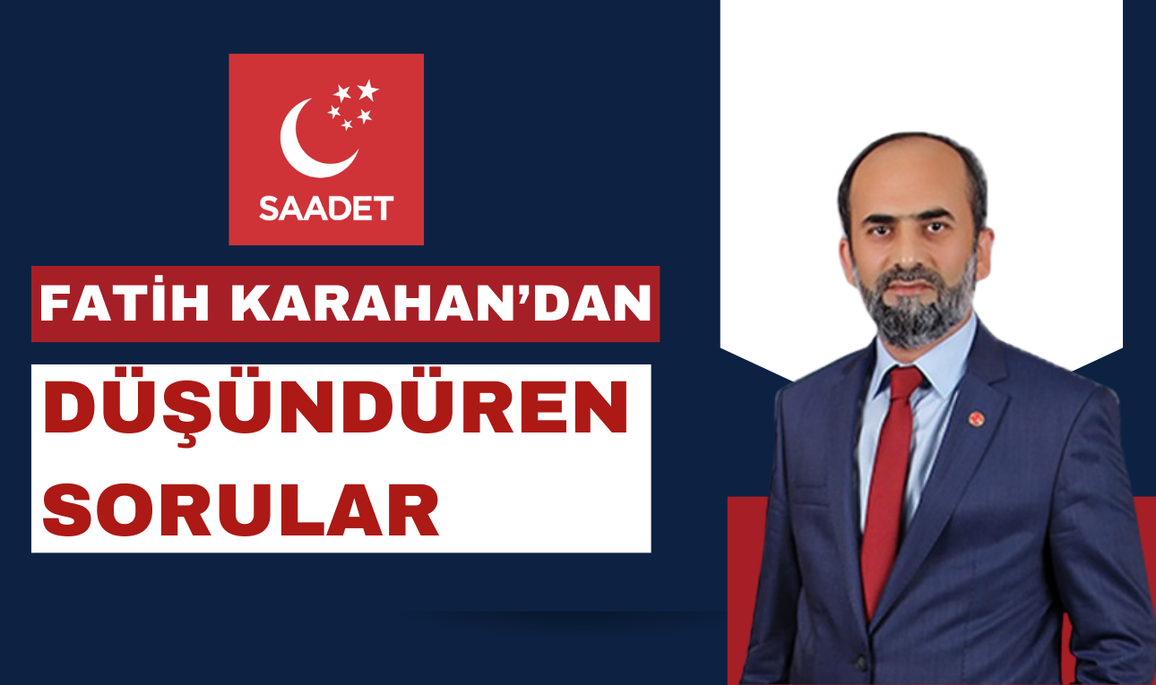 SAADET PARTİLİ KARAHAN’DAN SAVAŞ’A  "NERELERİ PARSELLEDİNİZ?”