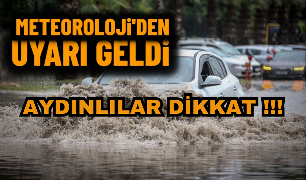 METEOROLOJİ’DEN AYDIN’A SEL UYARISI !
