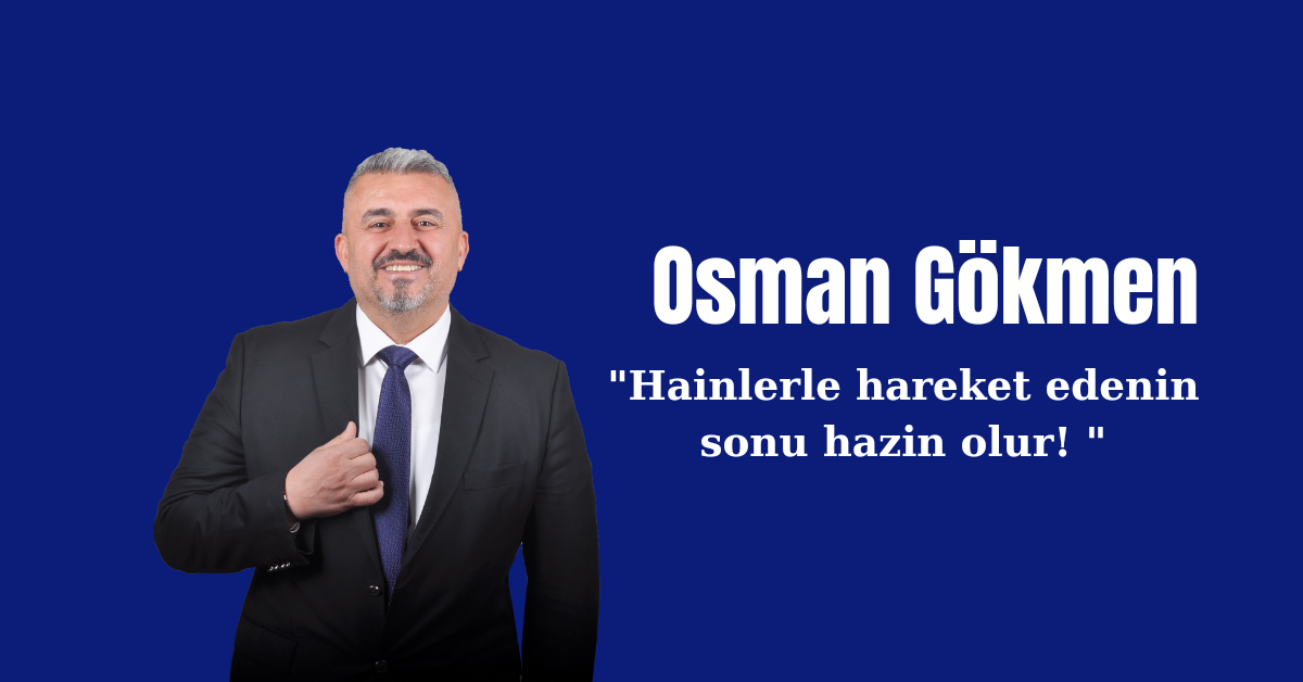 CHP'li Osman Gökmen’den sert çıkış: “Hainlerle hareket edenlerin sonu hazin olur”