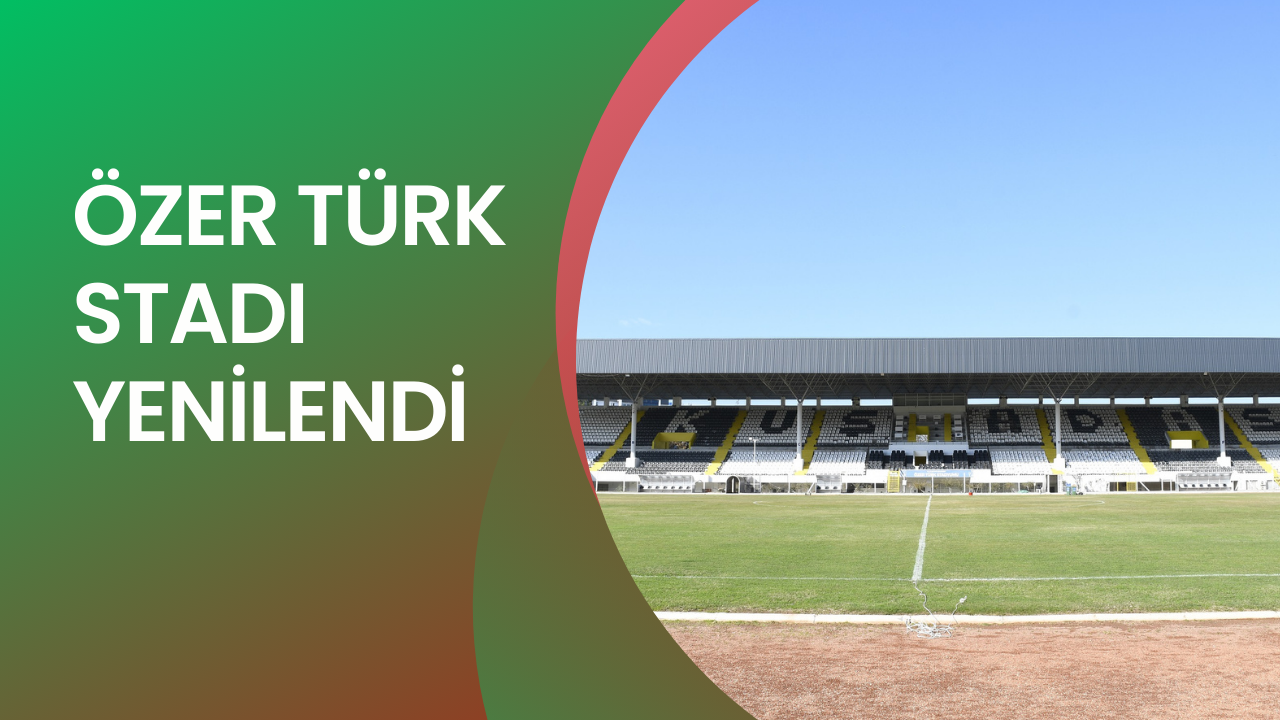 KUŞADASI’NDA FUTBOLUN MABEDİ ÖZER TÜRK STADI YENİLENDİ