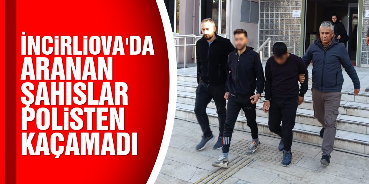 İncirliova'da aranan şahıslar polisten kaçamadı