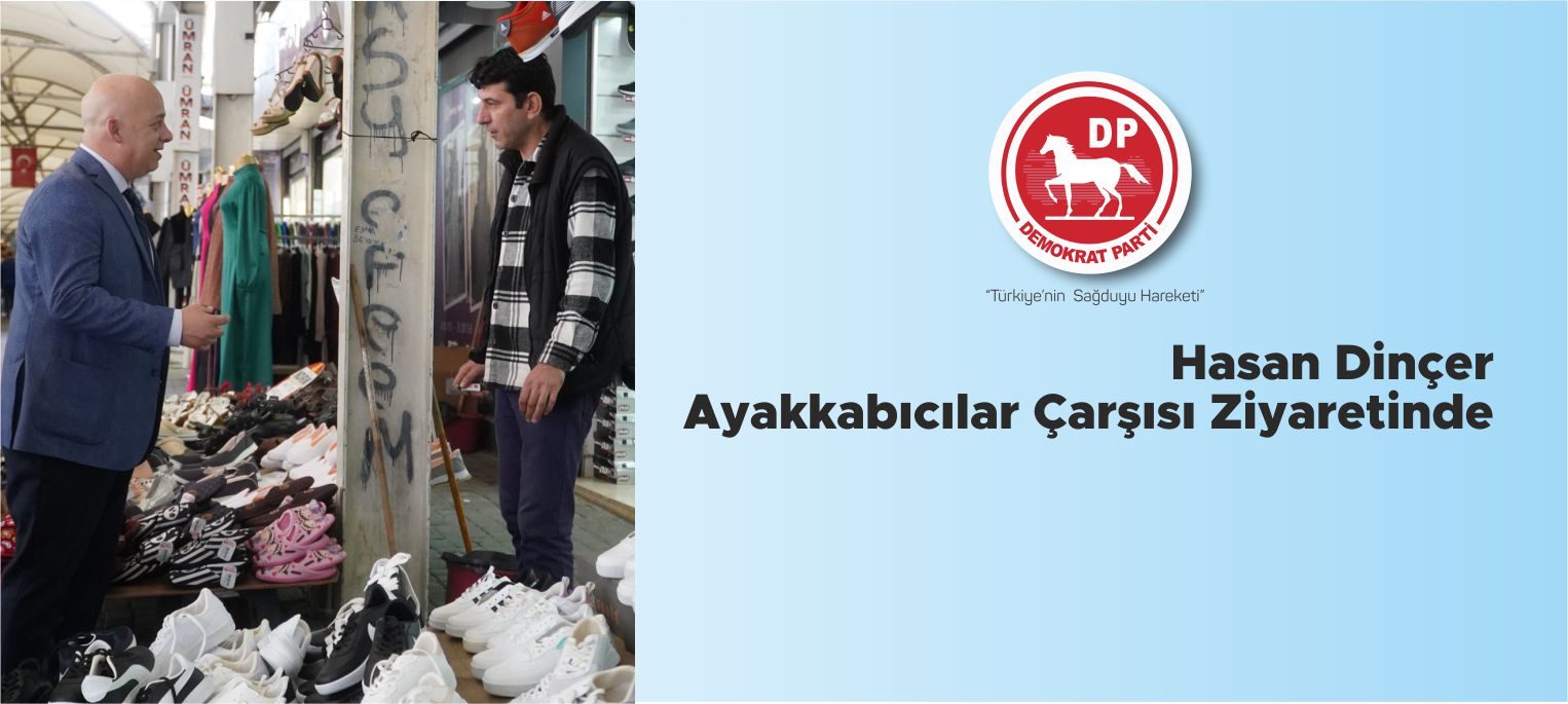 DP'li DİNÇER: ”Esnafımızın Sadece Seçim Zamanı Değil Her Zaman Yanında Olacağız”