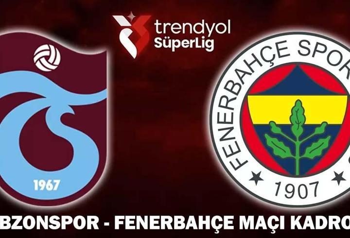 TRABZONSPOR - FENERBAHÇE MAÇI KADROSU| Trabzonspor - Fenerbahçe maçı hangi kanalda, saat kaçta? Süper Lig'de dev derbi...