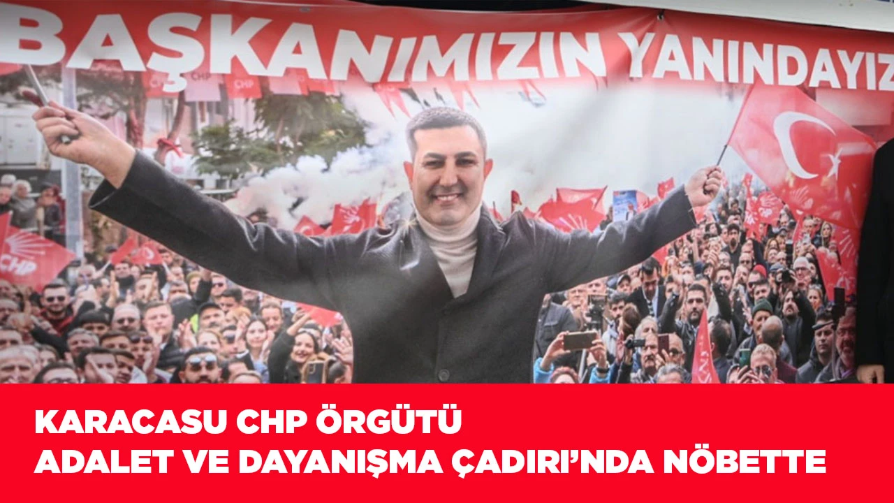 KARACASU CHP ÖRGÜTÜ ADALET VE DAYANIŞMA ÇADIRI’NDA NÖBETTE